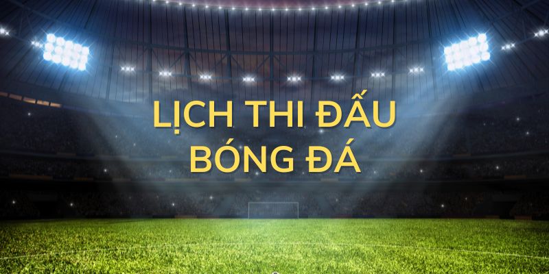 Giới thiệu lịch thi đấu bóng đá tại trang web Tructiepbongdatv